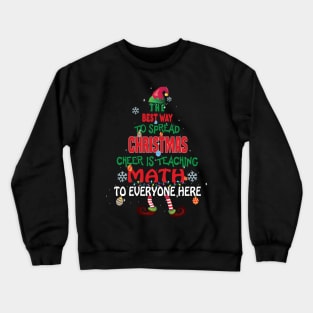 The best way to spread Christmas Cheer is Teaching Math For Everyone Here Elf Christmas gift Crewneck Sweatshirt